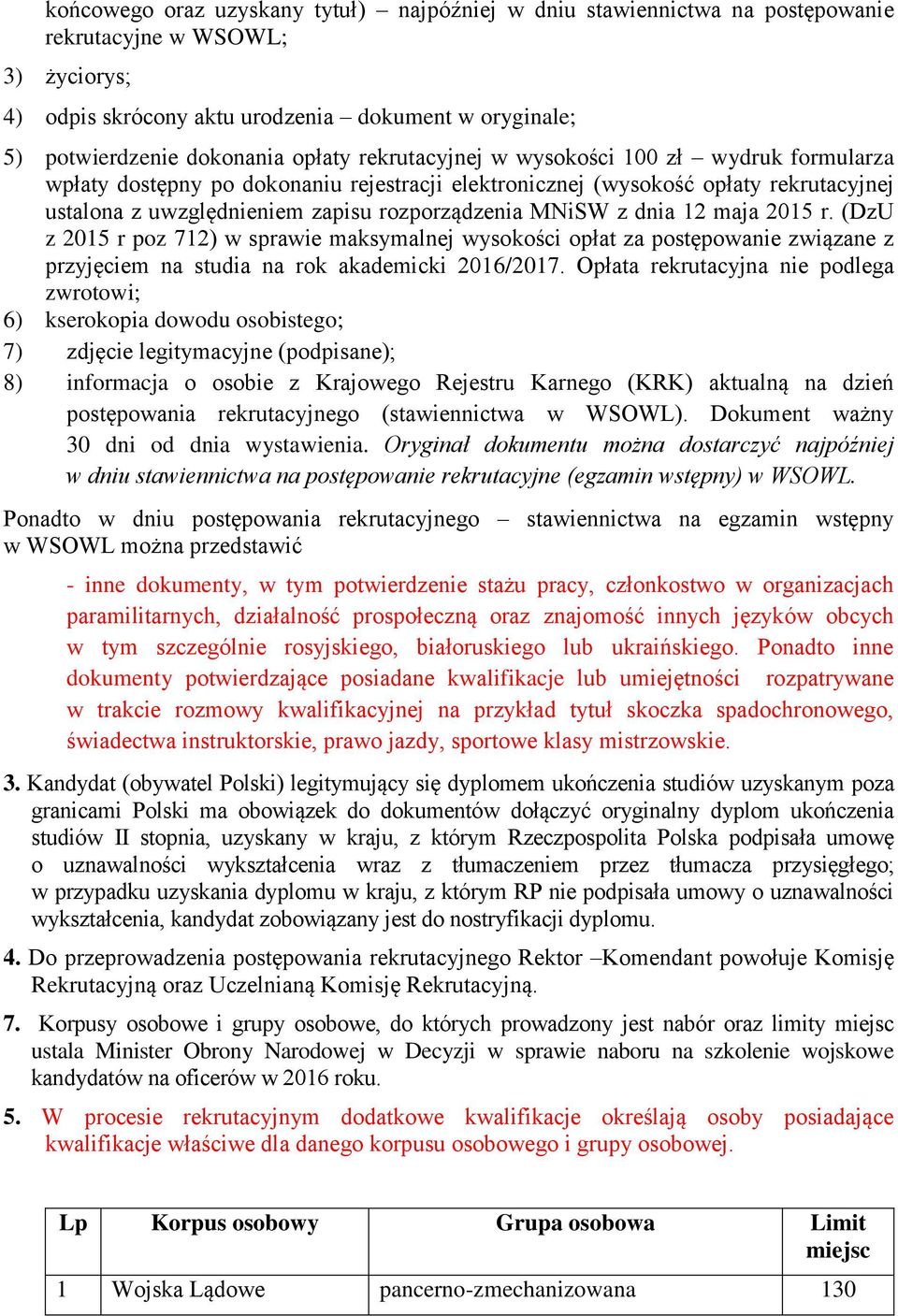 dnia 12 maja 20 r. (DzU z 20 r poz 712) w sprawie maksymalnej wysokości opłat za postępowanie związane z przyjęciem na studia na rok akademicki 2016/2017.