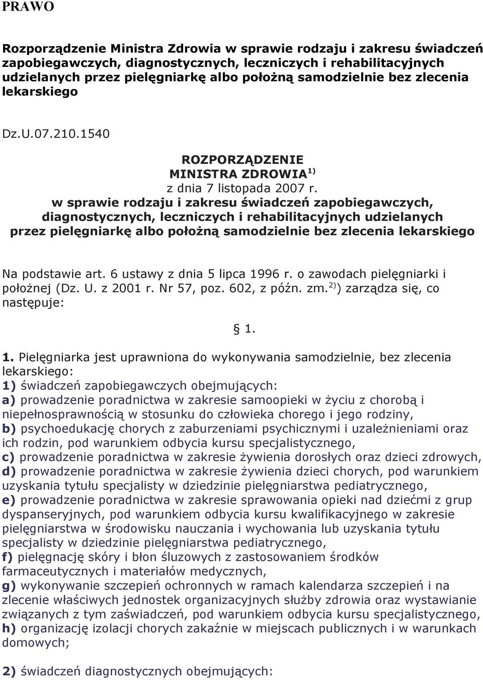 w sprawie rodzaju i zakresu świadczeń zapobiegawczych, diagnostycznych, leczniczych i rehabilitacyjnych udzielanych przez pielęgniarkę albo położną samodzielnie bez zlecenia lekarskiego Na podstawie