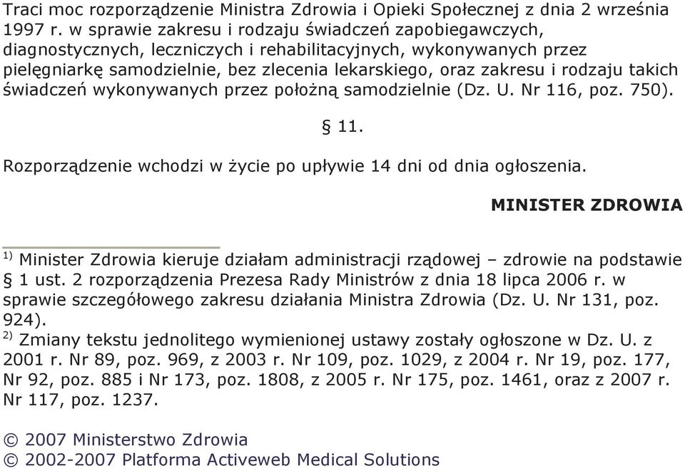 takich świadczeń wykonywanych przez położną samodzielnie (Dz. U. Nr 116, poz. 750). 11. Rozporządzenie wchodzi w życie po upływie 14 dni od dnia ogłoszenia.