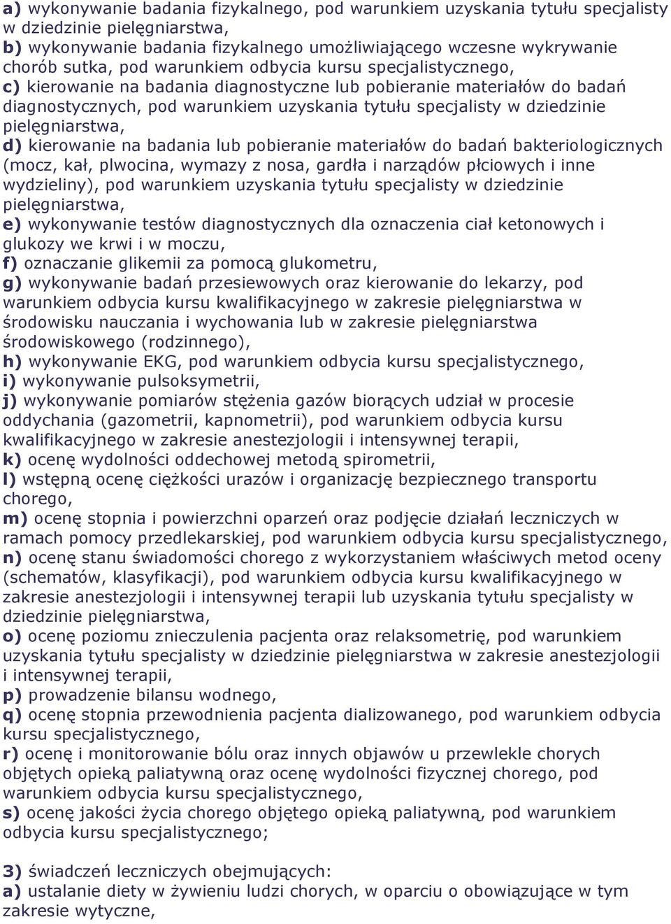 pielęgniarstwa, d) kierowanie na badania lub pobieranie materiałów do badań bakteriologicznych (mocz, kał, plwocina, wymazy z nosa, gardła i narządów płciowych i inne wydzieliny), pod warunkiem