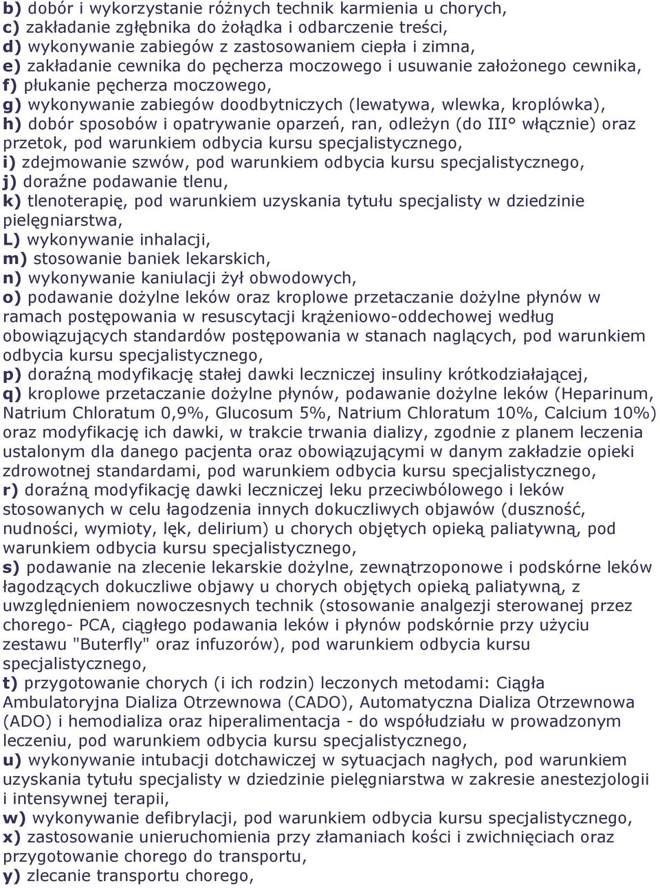 odleżyn (do III włącznie) oraz przetok, pod warunkiem odbycia kursu specjalistycznego, i) zdejmowanie szwów, pod warunkiem odbycia kursu specjalistycznego, j) doraźne podawanie tlenu, k)