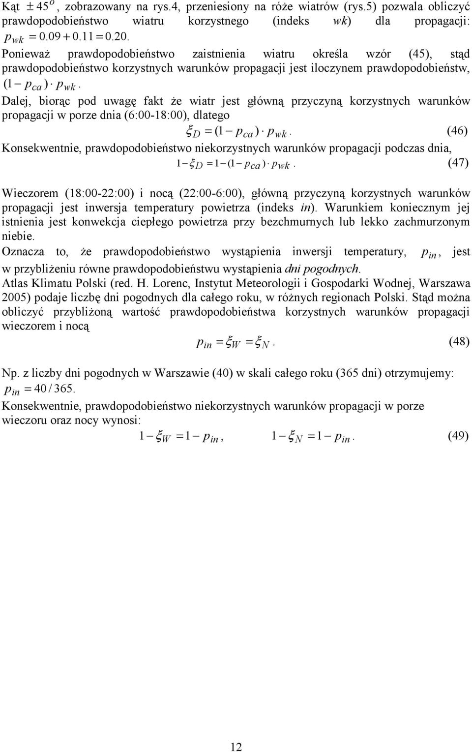 Dalej, biorąc pod uwagę fakt że wiatr jest główną przyczyną korzystnych warunków propagacji w porze dnia (6:00-18:00), dlatego ξ D = (1 pca ) pwk.