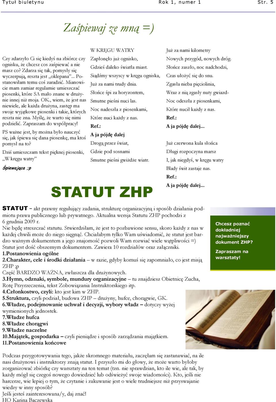 , wiem, że jest nas niewiele, ale każda drużyna, zastęp ma swoje wyjątkowe piosenki i takie, których reszta nie zna. Myślę, że warto się nimi podzielić. Zapraszam do współpracy!