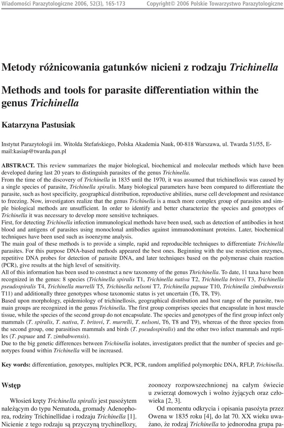 pl ABSTRACT. This review summarizes the major biological, biochemical and molecular methods which have been developed during last 20 years to distinguish parasites of the genus Trichinella.