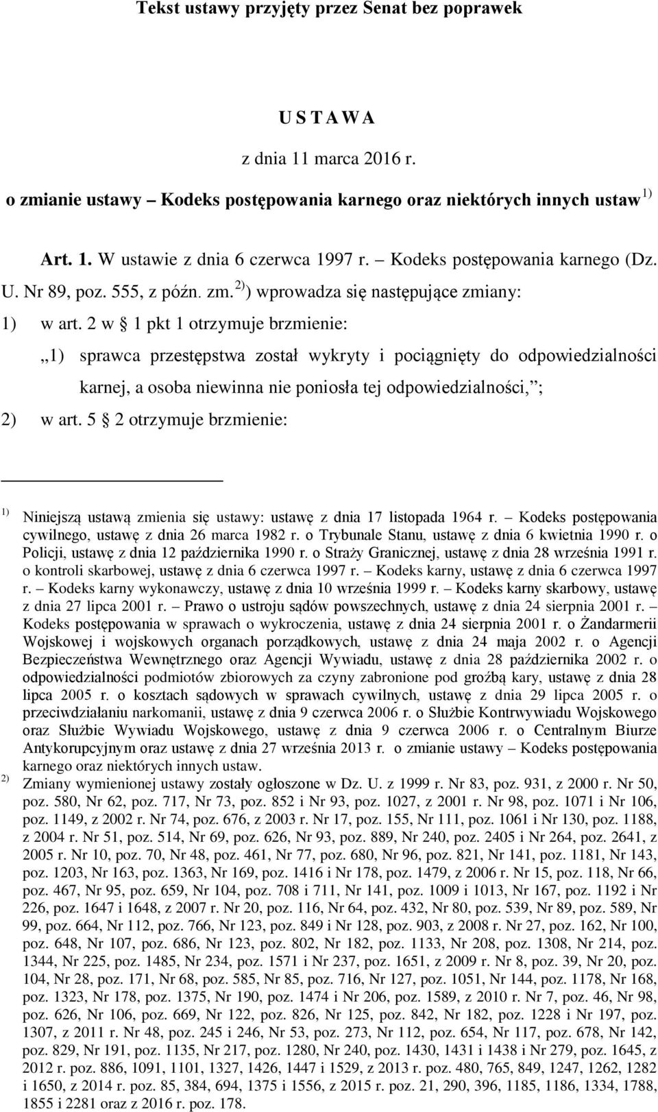 2 w 1 pkt 1 otrzymuje brzmienie: 1) sprawca przestępstwa został wykryty i pociągnięty do odpowiedzialności karnej, a osoba niewinna nie poniosła tej odpowiedzialności, ; 2) w art.