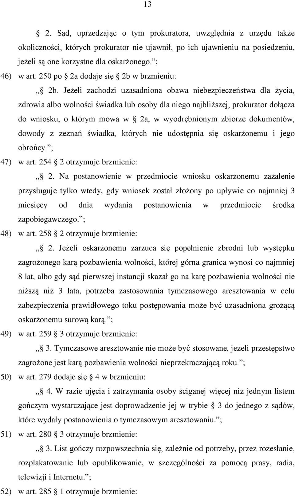 Jeżeli zachodzi uzasadniona obawa niebezpieczeństwa dla życia, zdrowia albo wolności świadka lub osoby dla niego najbliższej, prokurator dołącza do wniosku, o którym mowa w 2a, w wyodrębnionym