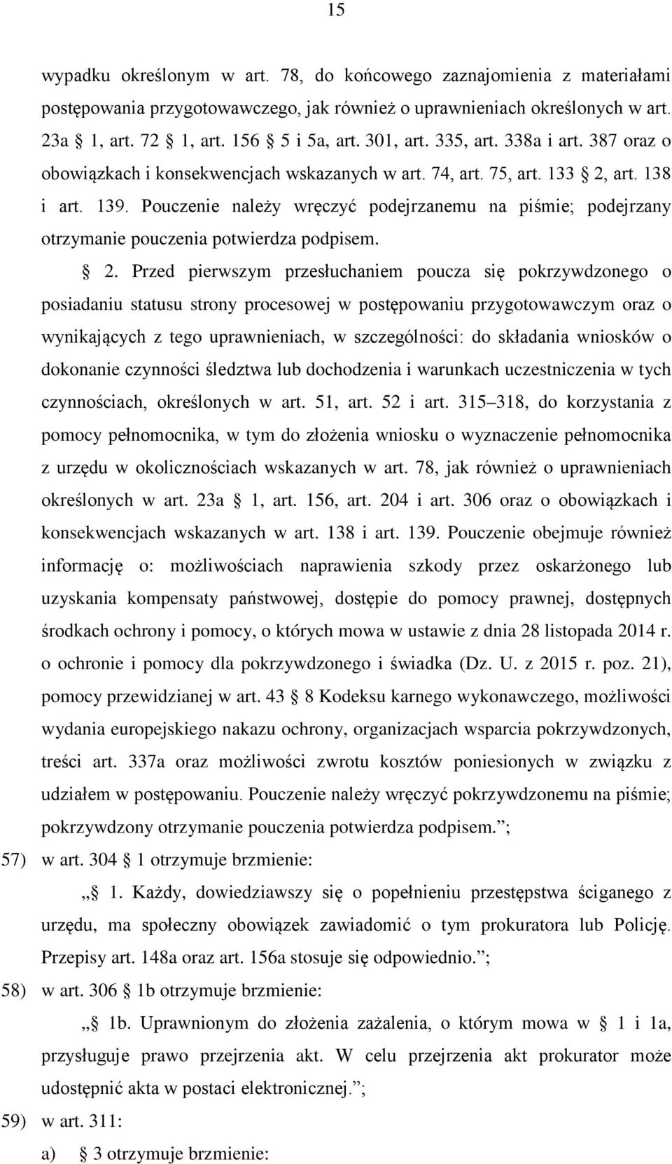 Pouczenie należy wręczyć podejrzanemu na piśmie; podejrzany otrzymanie pouczenia potwierdza podpisem. 2.