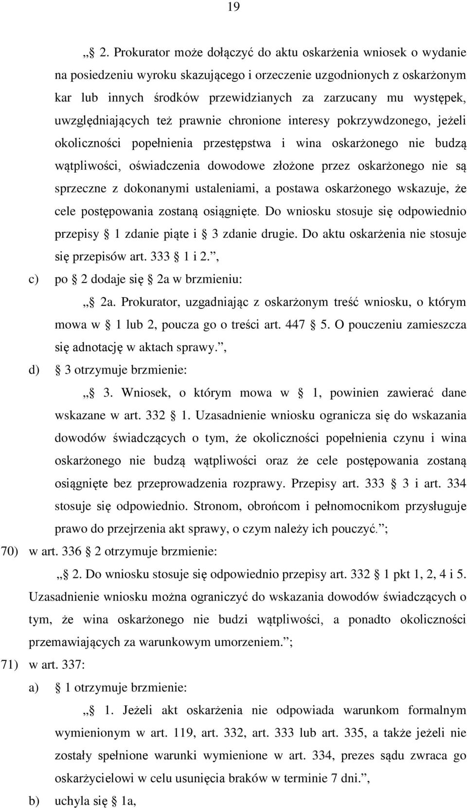 oskarżonego nie są sprzeczne z dokonanymi ustaleniami, a postawa oskarżonego wskazuje, że cele postępowania zostaną osiągnięte.