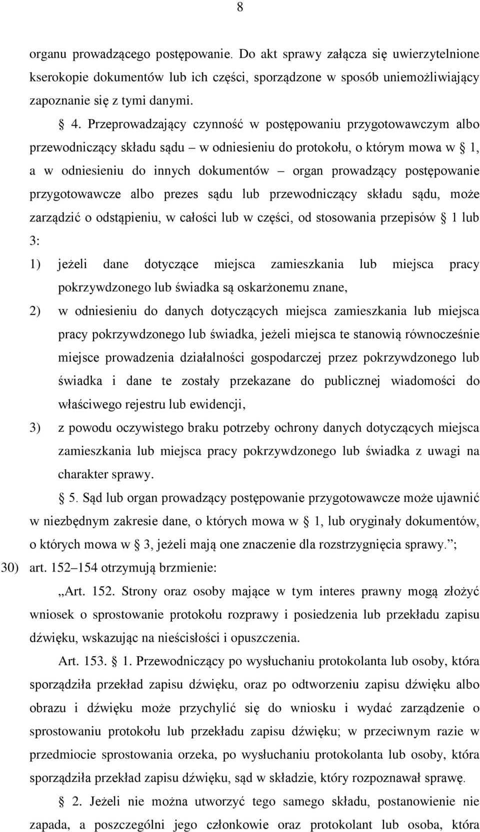 postępowanie przygotowawcze albo prezes sądu lub przewodniczący składu sądu, może zarządzić o odstąpieniu, w całości lub w części, od stosowania przepisów 1 lub 3: 1) jeżeli dane dotyczące miejsca
