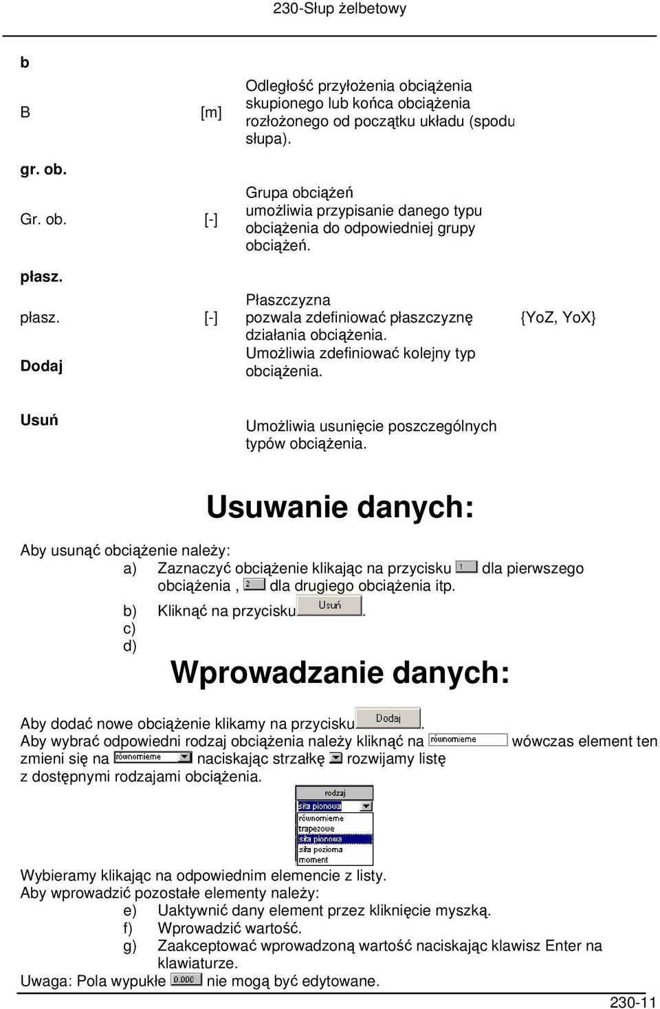 Umożliwia zdefiniować kolejny typ obciążenia. {YoZ, YoX} Usuń Umożliwia usunięcie poszczególnych typów obciążenia.