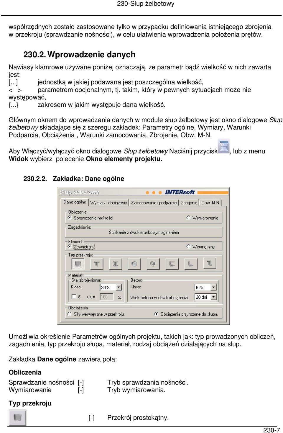 ..] jednostką w jakiej podawana jest poszczególna wielkość, < > parametrem opcjonalnym, tj. takim, który w pewnych sytuacjach może nie występować, {...} zakresem w jakim występuje dana wielkość.