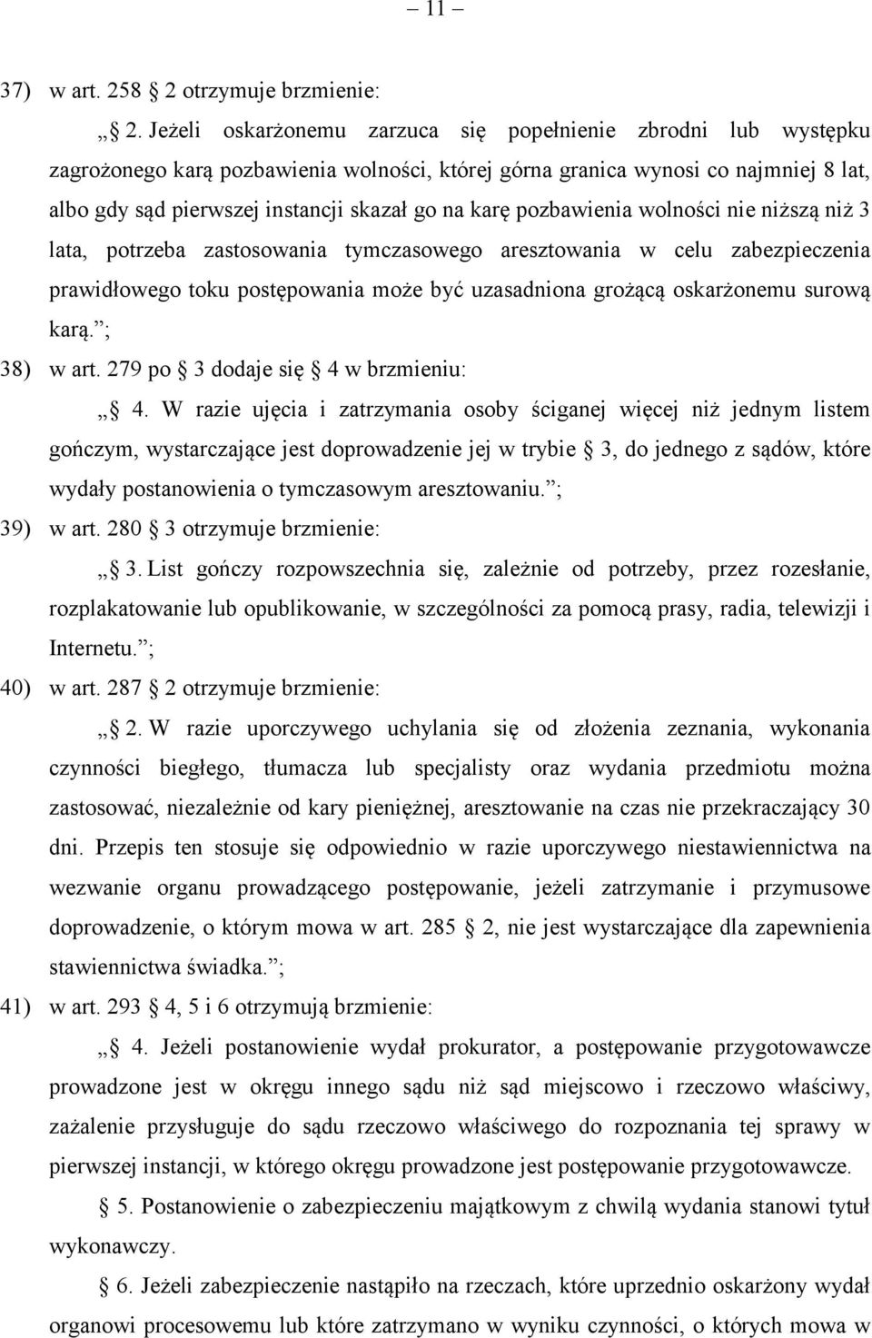 karę pozbawienia wolności nie niższą niż 3 lata, potrzeba zastosowania tymczasowego aresztowania w celu zabezpieczenia prawidłowego toku postępowania może być uzasadniona grożącą oskarżonemu surową