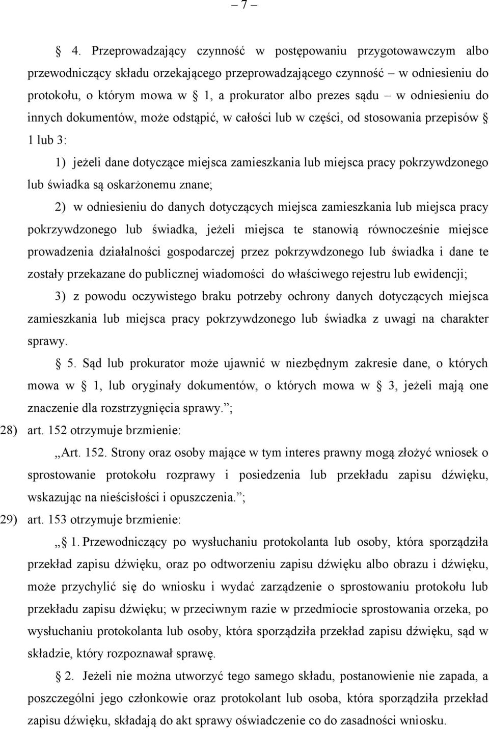 lub świadka są oskarżonemu znane; 2) w odniesieniu do danych dotyczących miejsca zamieszkania lub miejsca pracy pokrzywdzonego lub świadka, jeżeli miejsca te stanowią równocześnie miejsce prowadzenia