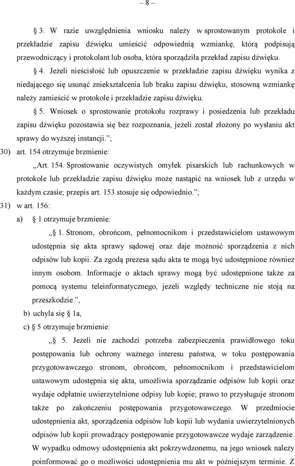 Jeżeli nieścisłość lub opuszczenie w przekładzie zapisu dźwięku wynika z niedającego się usunąć zniekształcenia lub braku zapisu dźwięku, stosowną wzmiankę należy zamieścić w protokole i przekładzie