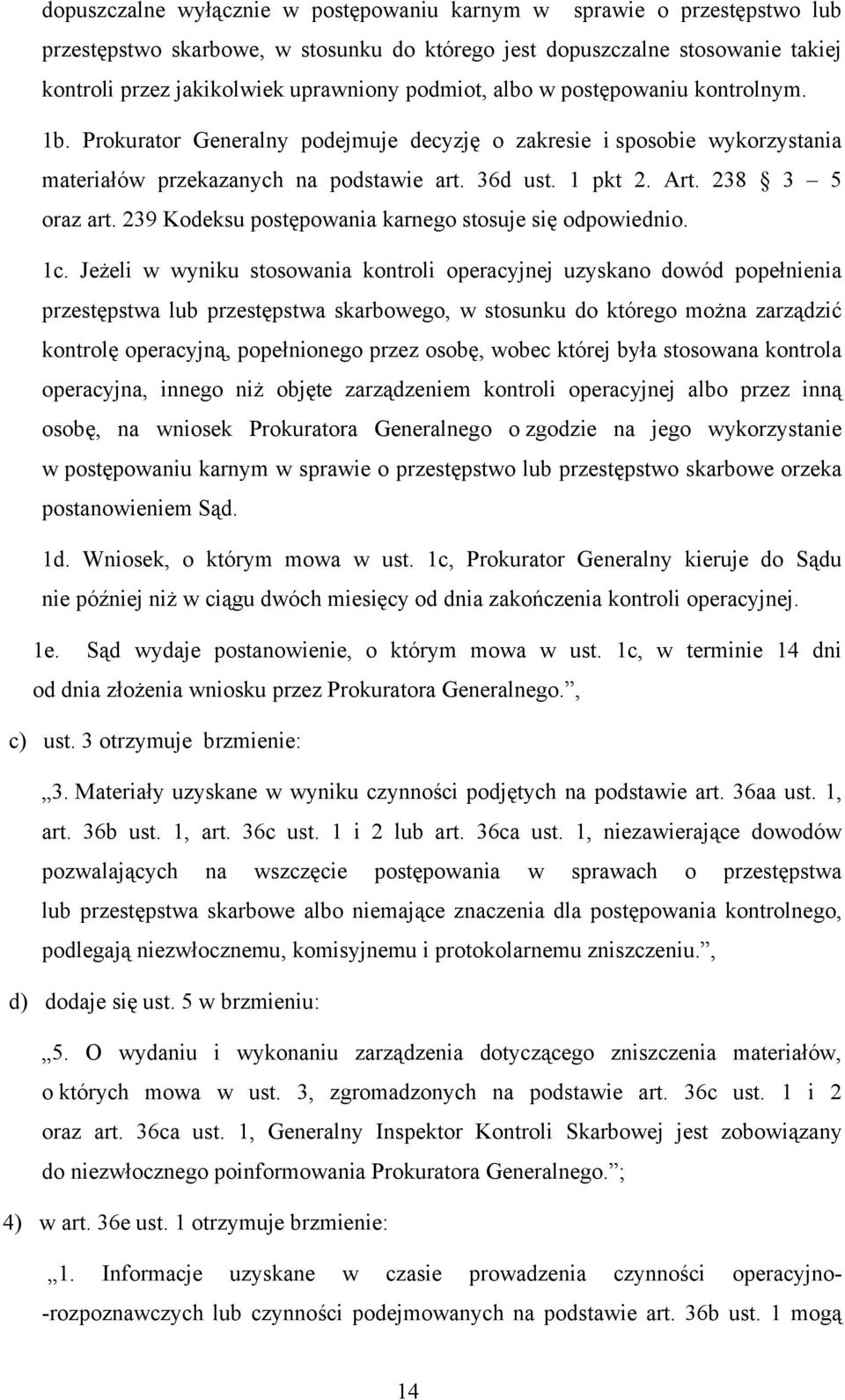 238 3 5 oraz art. 239 Kodeksu postępowania karnego stosuje się odpowiednio. 1c.