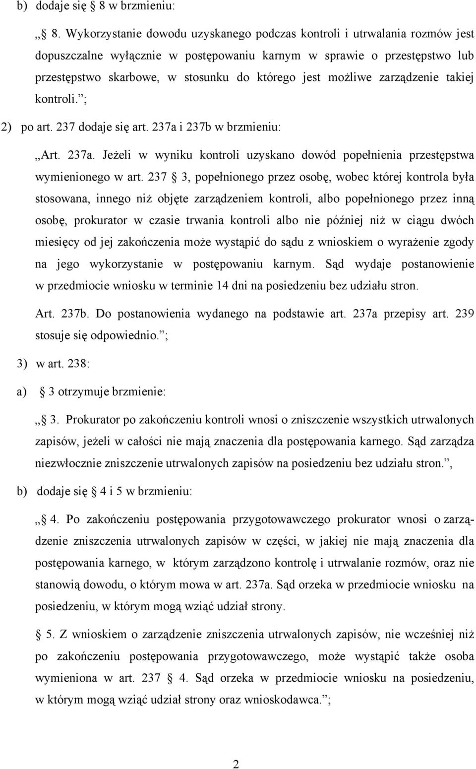 możliwe zarządzenie takiej kontroli. ; 2) po art. 237 dodaje się art. 237a i 237b w brzmieniu: Art. 237a. Jeżeli w wyniku kontroli uzyskano dowód popełnienia przestępstwa wymienionego w art.