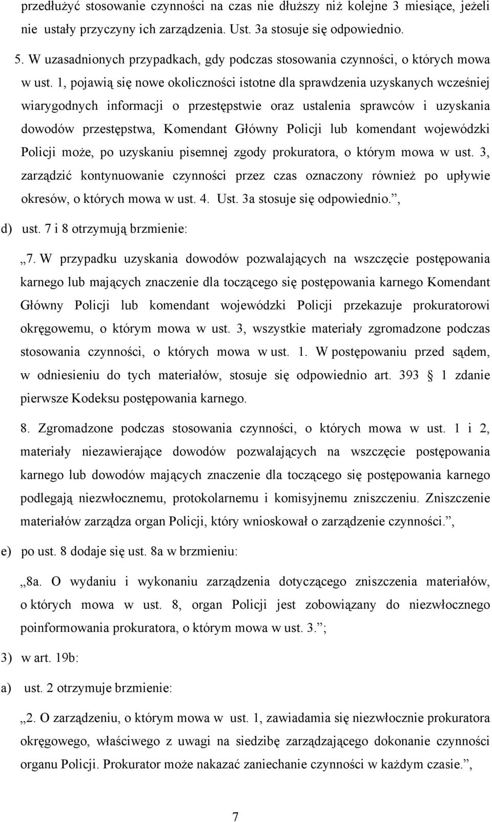 1, pojawią się nowe okoliczności istotne dla sprawdzenia uzyskanych wcześniej wiarygodnych informacji o przestępstwie oraz ustalenia sprawców i uzyskania dowodów przestępstwa, Komendant Główny