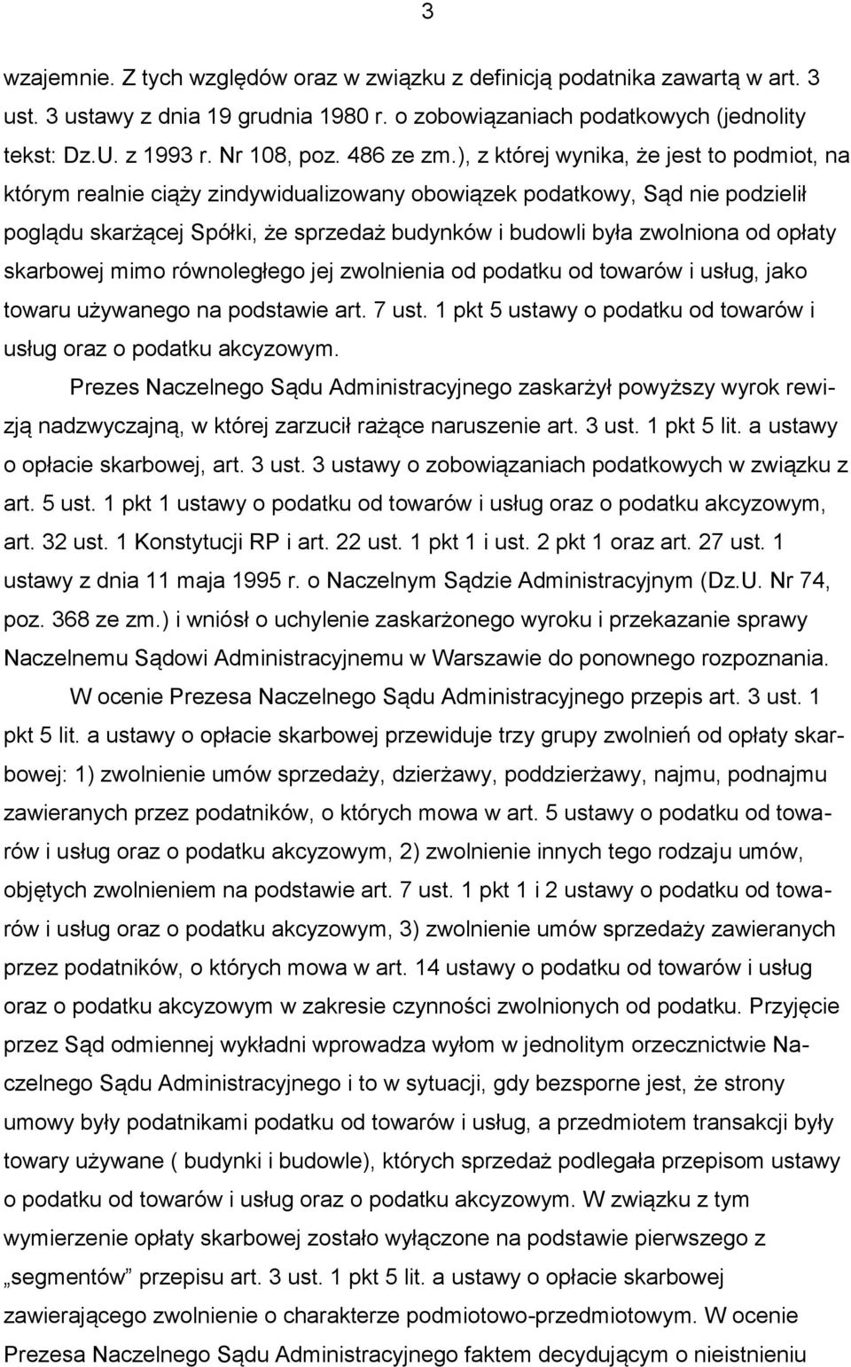 ), z której wynika, że jest to podmiot, na którym realnie ciąży zindywidualizowany obowiązek podatkowy, Sąd nie podzielił poglądu skarżącej Spółki, że sprzedaż budynków i budowli była zwolniona od