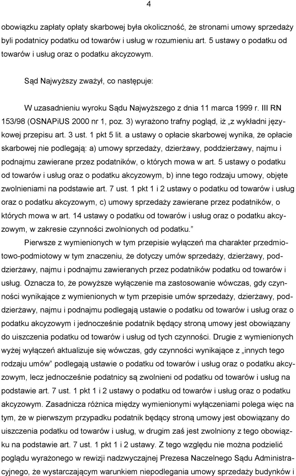 III RN 153/98 (OSNAPiUS 2000 nr 1, poz. 3) wyrażono trafny pogląd, iż z wykładni językowej przepisu art. 3 ust. 1 pkt 5 lit.