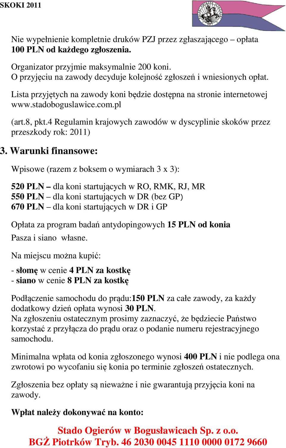 4 Regulamin krajowych zawodów w dyscyplinie skoków przez przeszkody rok: 2011) 3.