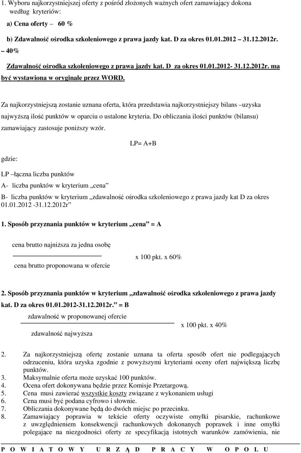 Za najkorzystniejszą zostanie uznana oferta, która przedstawia najkorzystniejszy bilans uzyska najwyższą ilość punktów w oparciu o ustalone kryteria.