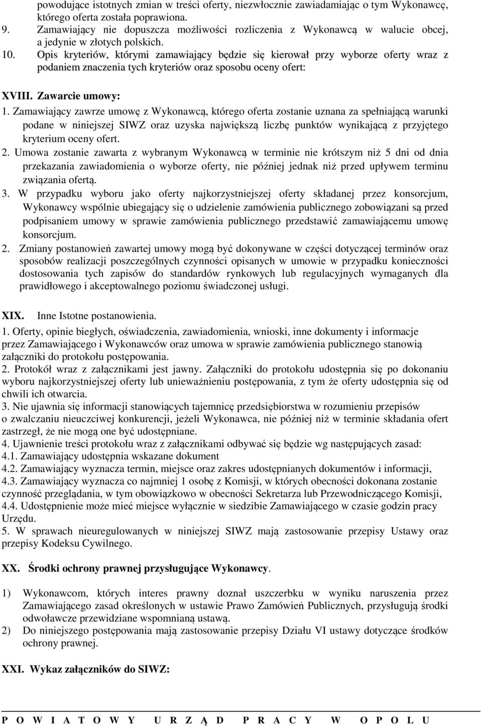 Opis kryteriów, którymi zamawiający będzie się kierował przy wyborze oferty wraz z podaniem znaczenia tych kryteriów oraz sposobu oceny ofert: XVIII. Zawarcie umowy: 1.