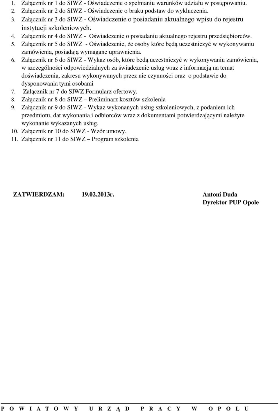 Załącznik nr 5 do SIWZ - Oświadczenie, że osoby które będą uczestniczyć w wykonywaniu zamówienia, posiadają wymagane uprawnienia. 6.