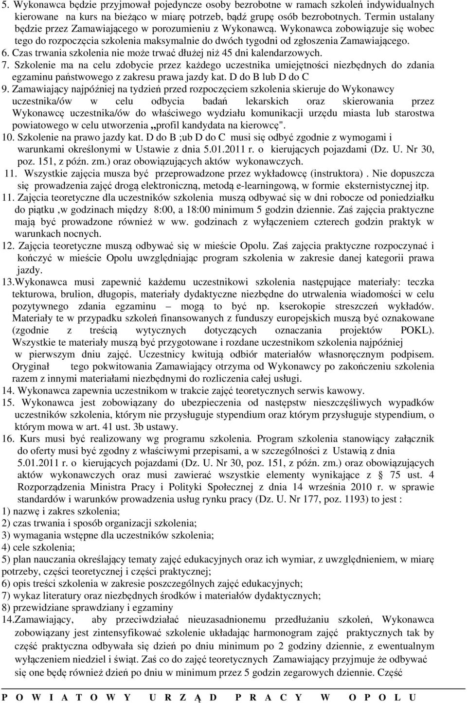 Czas trwania szkolenia nie może trwać dłużej niż 45 dni kalendarzowych. 7.