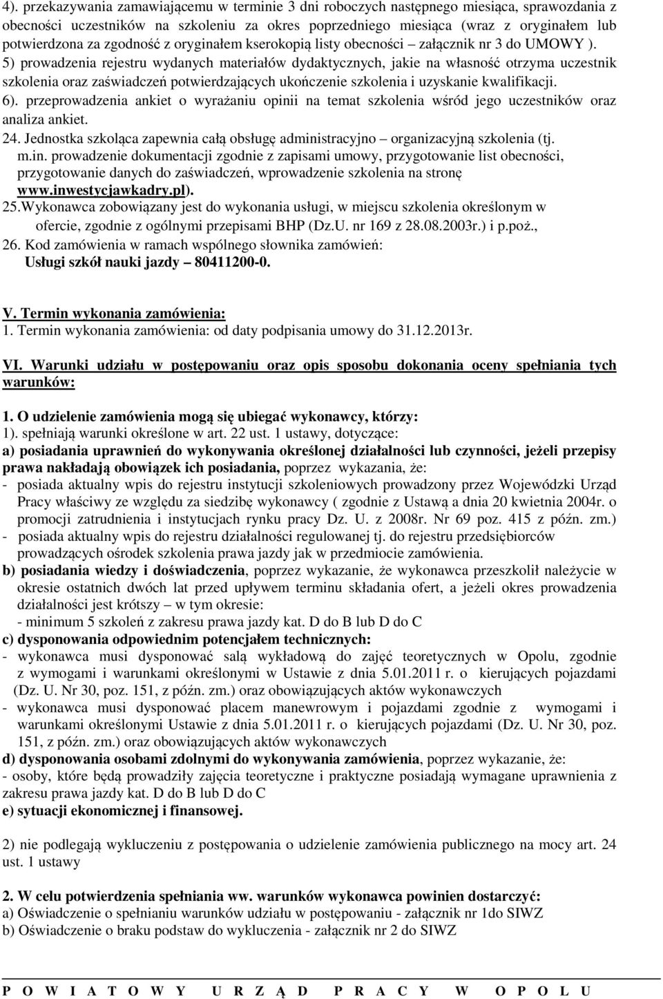 5) prowadzenia rejestru wydanych materiałów dydaktycznych, jakie na własność otrzyma uczestnik szkolenia oraz zaświadczeń potwierdzających ukończenie szkolenia i uzyskanie kwalifikacji. 6).