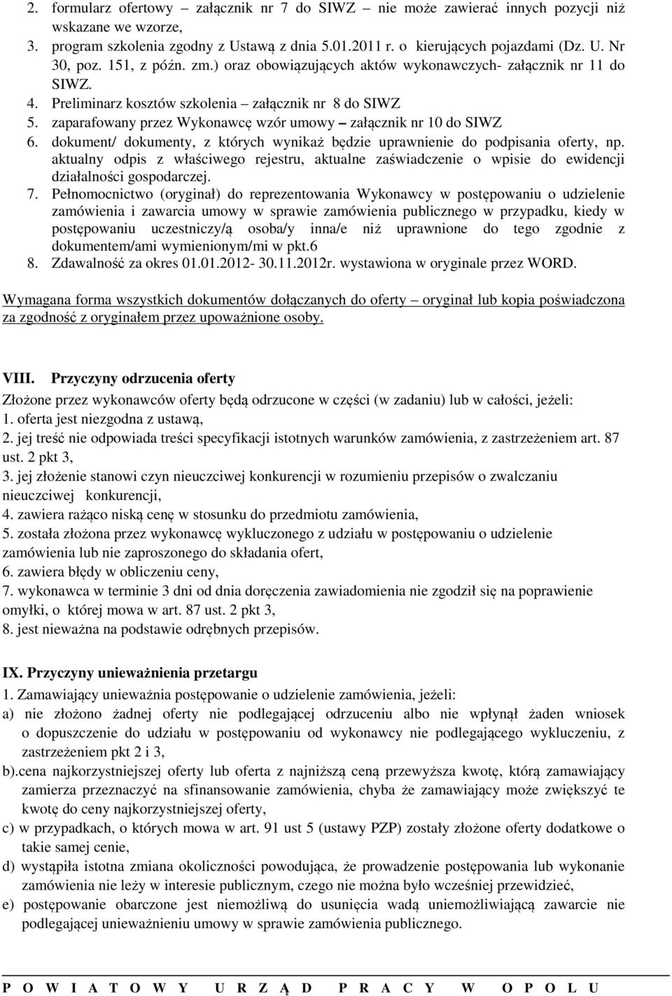 zaparafowany przez Wykonawcę wzór umowy załącznik nr 10 do SIWZ 6. dokument/ dokumenty, z których wynikaż będzie uprawnienie do podpisania oferty, np.