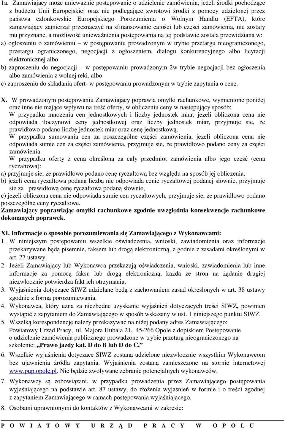 unieważnienia postępowania na tej podstawie została przewidziana w: a) ogłoszeniu o zamówieniu w postępowaniu prowadzonym w trybie przetargu nieograniczonego, przetargu ograniczonego, negocjacji z