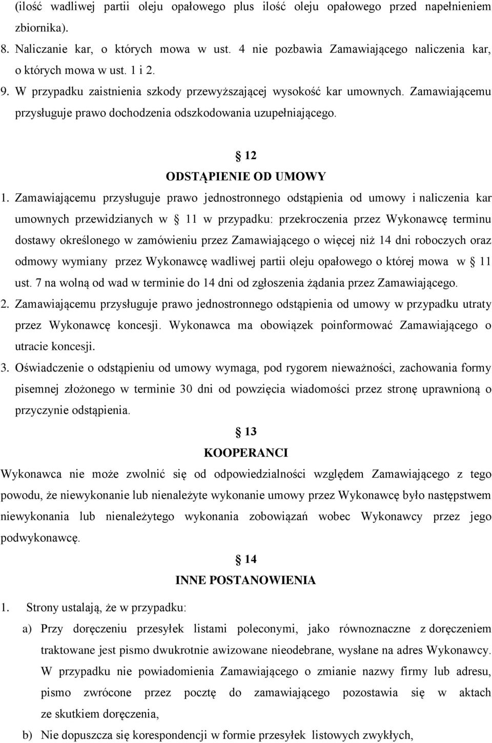 Zamawiającemu przysługuje prawo dochodzenia odszkodowania uzupełniającego. 12 ODSTĄPIENIE OD UMOWY 1.