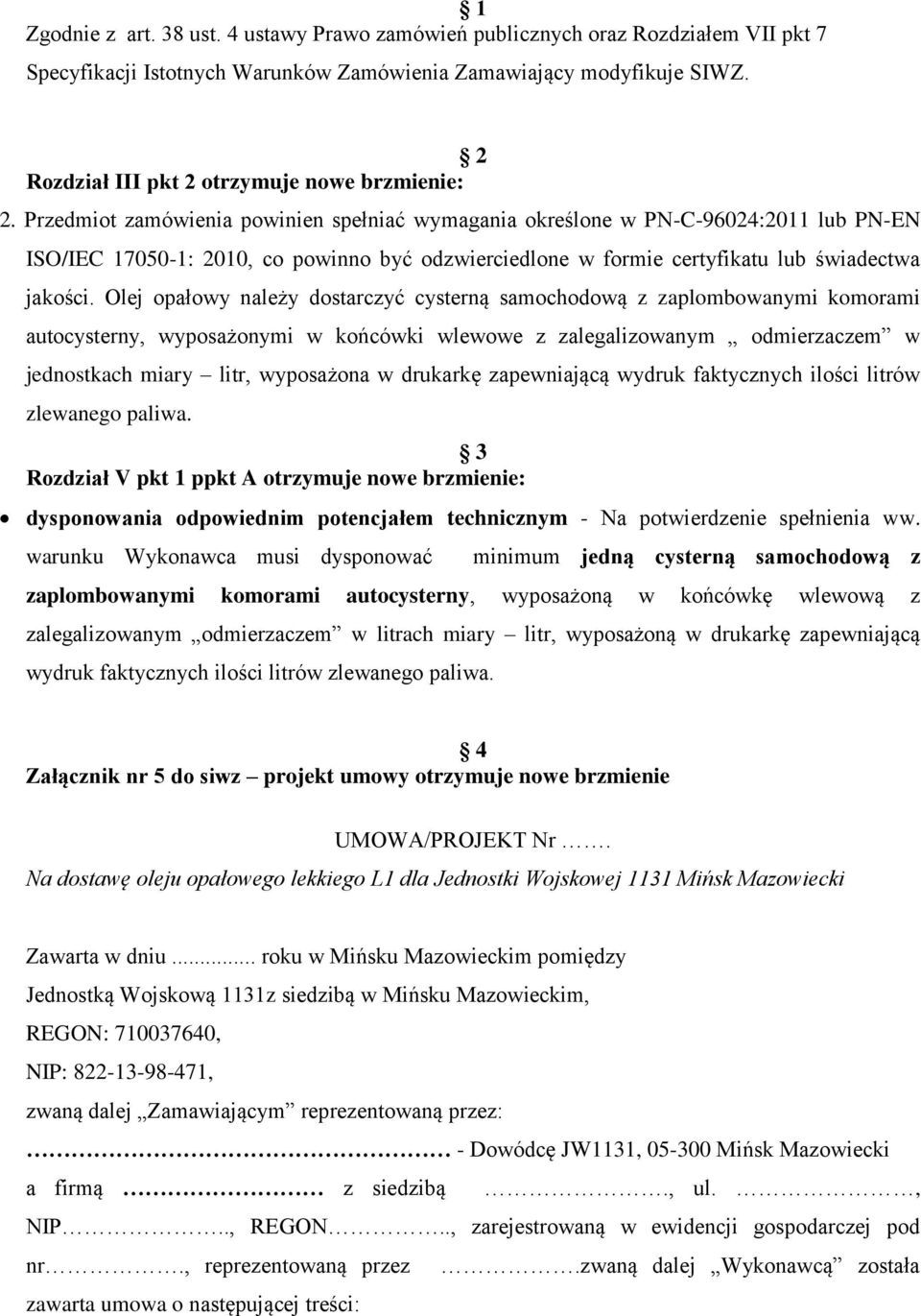 Przedmiot zamówienia powinien spełniać wymagania określone w PN-C-96024:2011 lub PN-EN ISO/IEC 17050-1: 2010, co powinno być odzwierciedlone w formie certyfikatu lub świadectwa jakości.