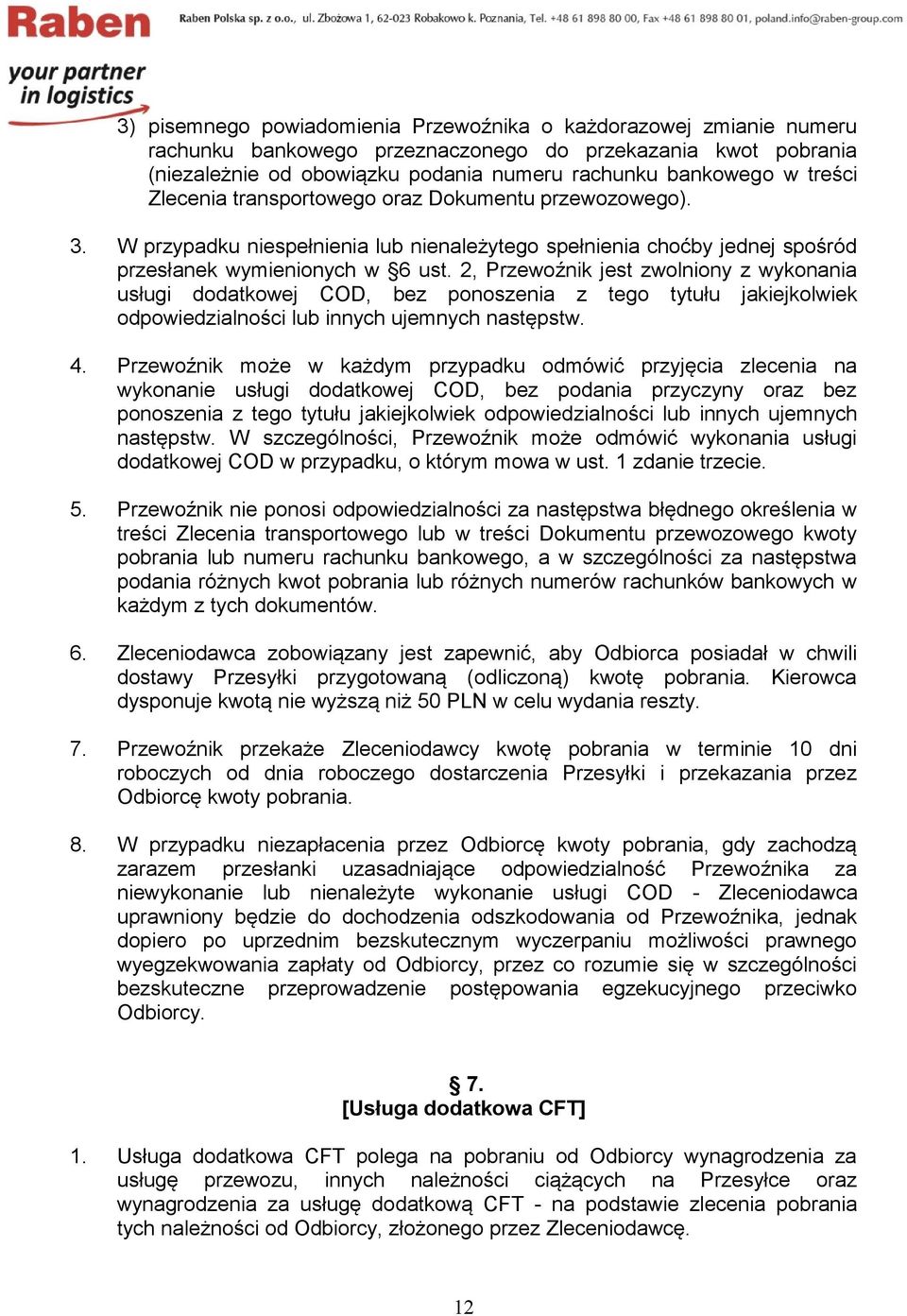 2, Przewoźnik jest zwolniony z wykonania usługi dodatkowej COD, bez ponoszenia z tego tytułu jakiejkolwiek odpowiedzialności lub innych ujemnych następstw. 4.