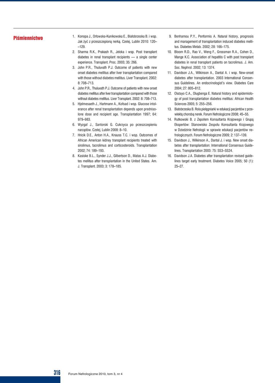 hn P.R., Thuluvath P.J. Outcome of patients with new onset diabetes mellitus after liver transplantation compared with those without diabetes mellitus. Liver Transplant. 2002: 8: 708 713. 4. John P.R., Thuluvath P.J. Outcome of patients with new onset diabetes mellitus after liver transplantation compared with those without diabetes mellitus. Liver Transplant. 2002: 8: 708 713. 5.