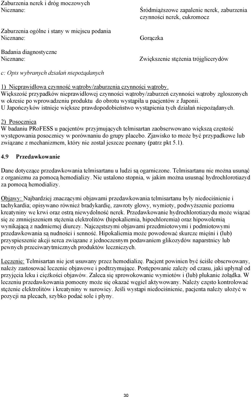 Większość przypadków nieprawidłowej czynności wątroby/zaburzeń czynności wątroby zgłoszonych w okresie po wprowadzeniu produktu do obrotu wystąpiła u pacjentów z Japonii.