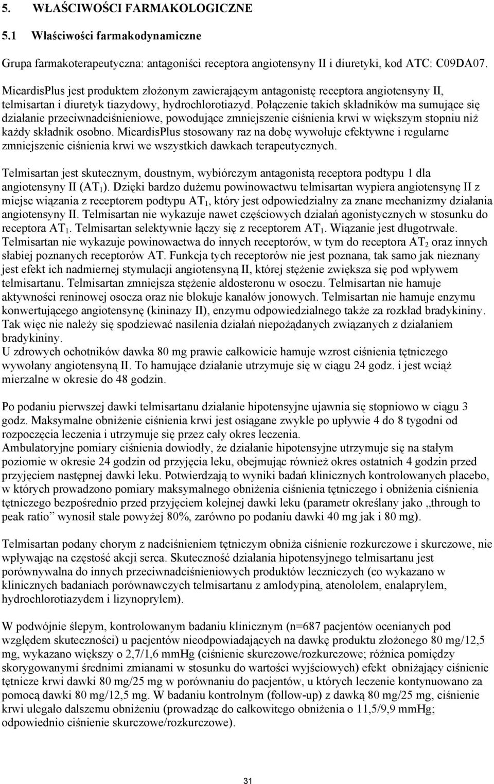 Połączenie takich składników ma sumujące się działanie przeciwnadciśnieniowe, powodujące zmniejszenie ciśnienia krwi w większym stopniu niż każdy składnik osobno.