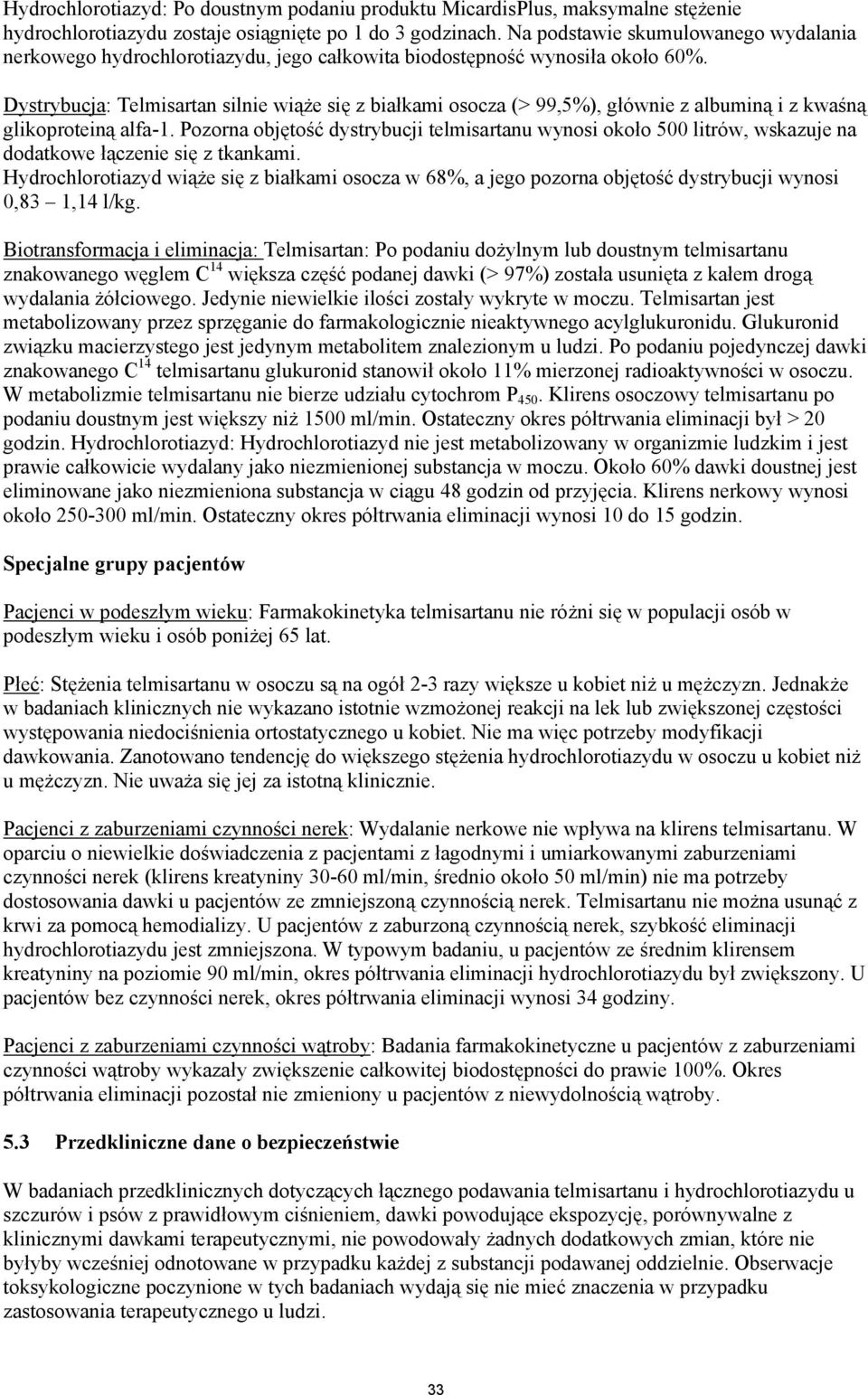 Dystrybucja: Telmisartan silnie wiąże się z białkami osocza (> 99,5%), głównie z albuminą i z kwaśną glikoproteiną alfa-1.