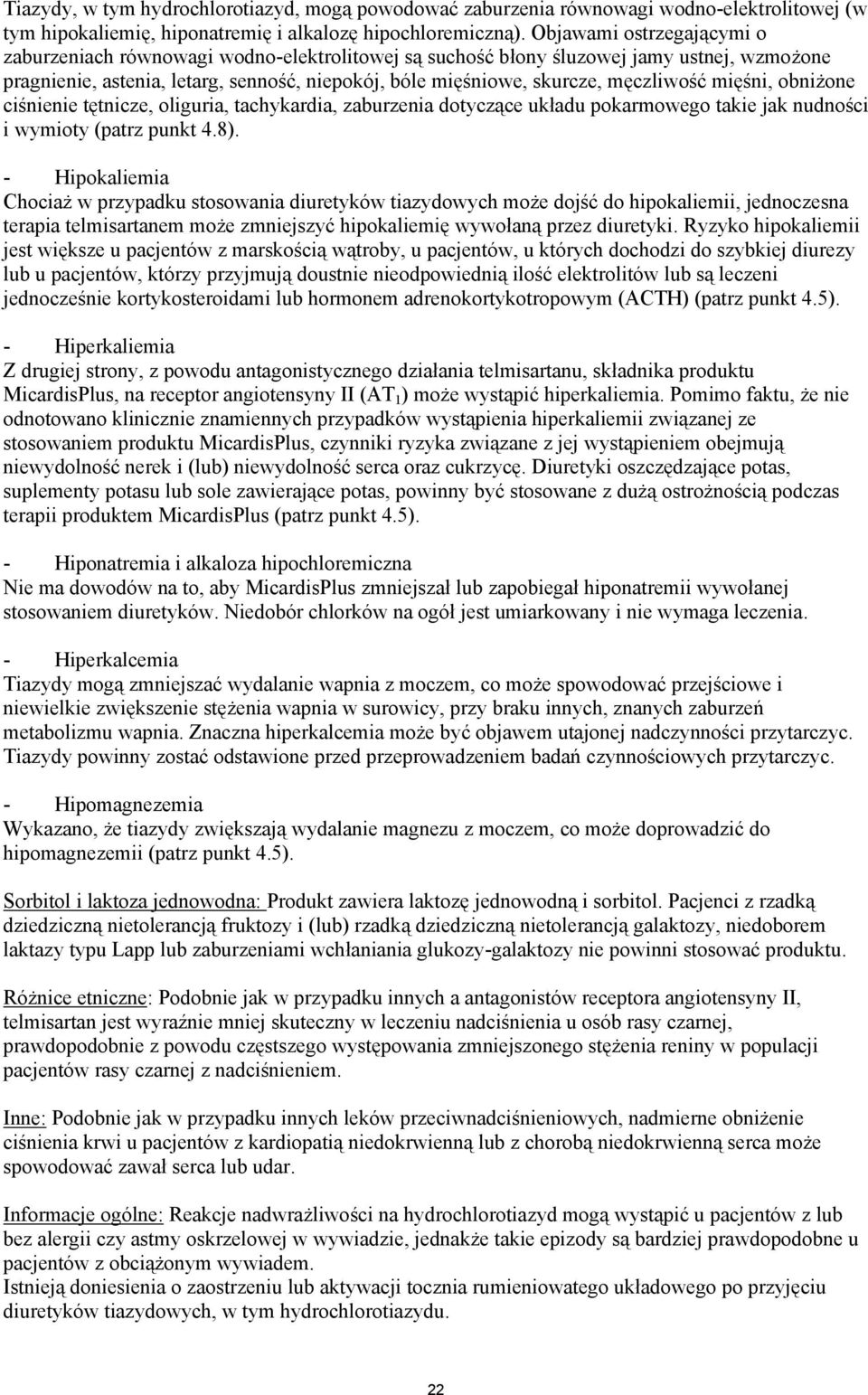 męczliwość mięśni, obniżone ciśnienie tętnicze, oliguria, tachykardia, zaburzenia dotyczące układu pokarmowego takie jak nudności i wymioty (patrz punkt 4.8).
