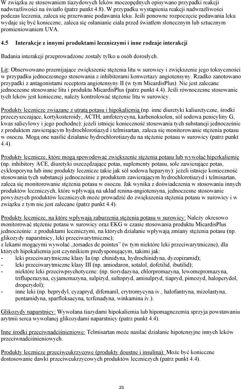 Jeśli ponowne rozpoczęcie podawania leku wydaje się być konieczne, zaleca się osłanianie ciała przed światłem słonecznym lub sztucznym promieniowaniem UVA. 4.