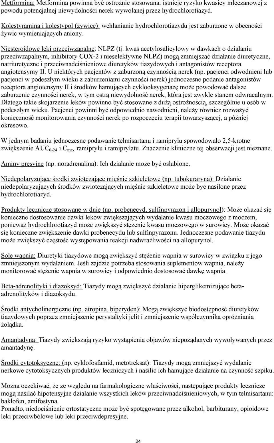 kwas acetylosalicylowy w dawkach o działaniu przeciwzapalnym, inhibitory COX-2 i nieselektywne NLPZ) mogą zmniejszać działanie diuretyczne, natriuretyczne i przeciwnadciśnieniowe diuretyków