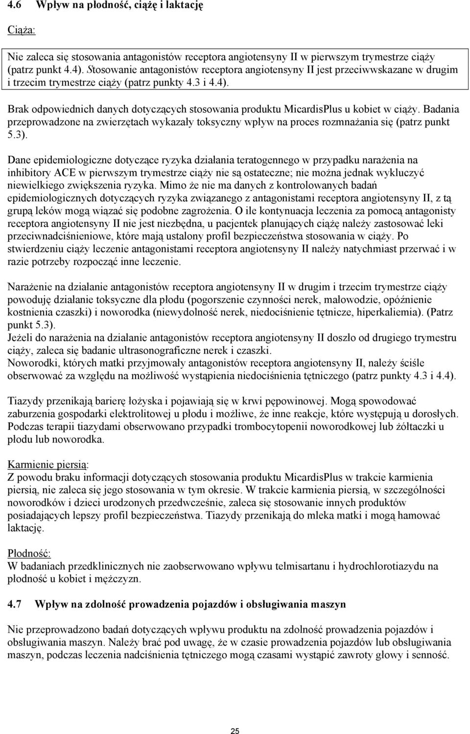 Brak odpowiednich danych dotyczących stosowania produktu MicardisPlus u kobiet w ciąży. Badania przeprowadzone na zwierzętach wykazały toksyczny wpływ na proces rozmnażania się (patrz punkt 5.3).