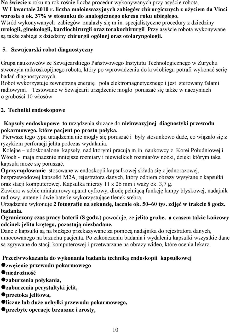 Przy asyście robota wykonywane są także zabiegi z dziedziny chirurgii ogólnej oraz otolaryngologii. 5.