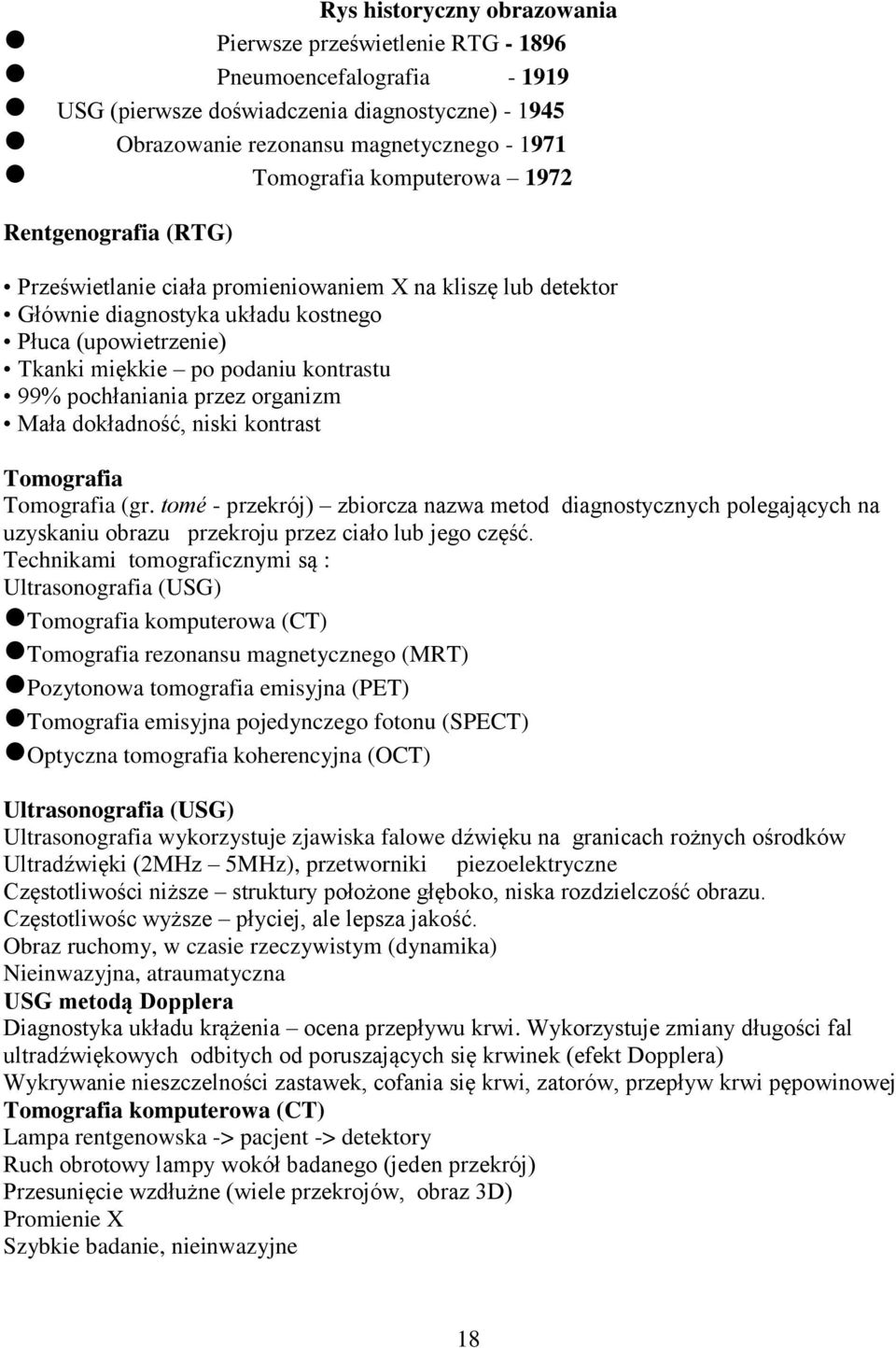 pochłaniania przez organizm Mała dokładność, niski kontrast Tomografia Tomografia (gr.