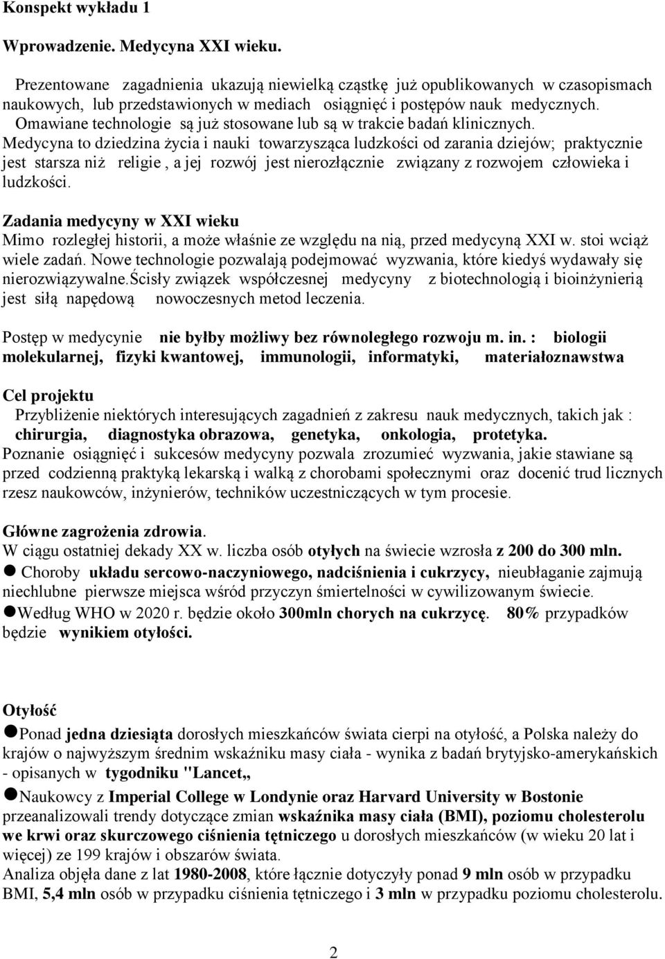 Omawiane technologie są już stosowane lub są w trakcie badań klinicznych.