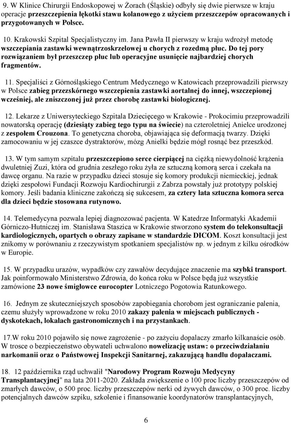 Do tej pory rozwiązaniem był przeszczep płuc lub operacyjne usunięcie najbardziej chorych fragmentów. 11.
