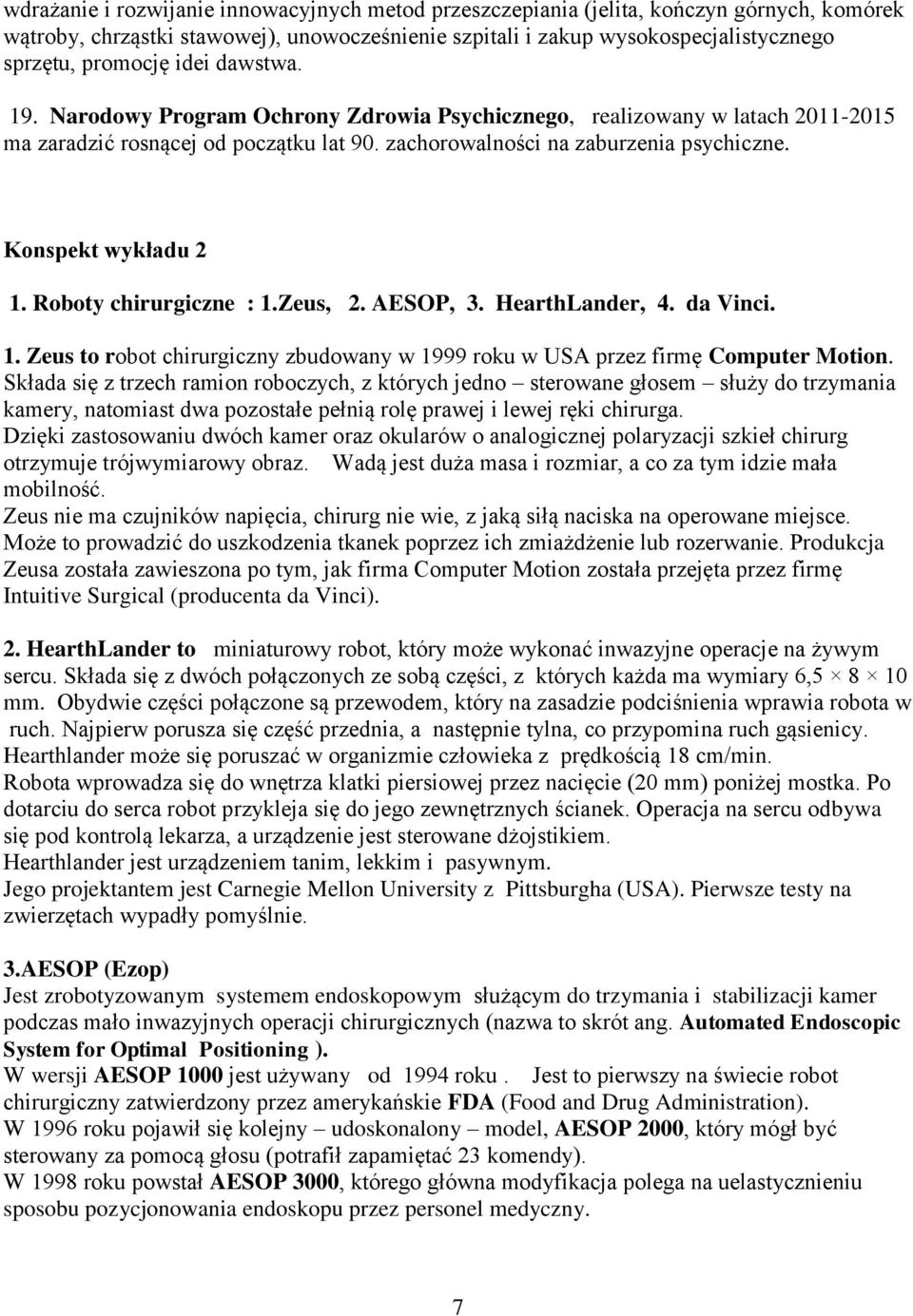 Roboty chirurgiczne : 1.Zeus, 2. AESOP, 3. HearthLander, 4. da Vinci. 1. Zeus to robot chirurgiczny zbudowany w 1999 roku w USA przez firmę Computer Motion.