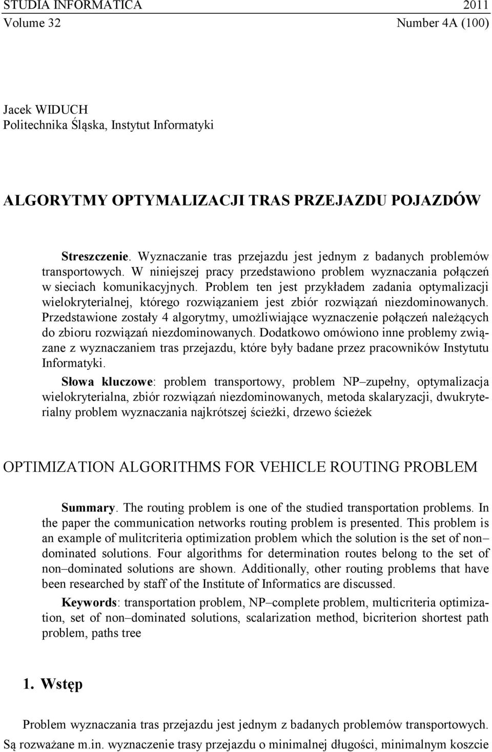 Problem ten jest przykładem zadania optymalizacji wielokryterialnej, którego rozwiązaniem jest zbiór rozwiązań niezdominowanych.