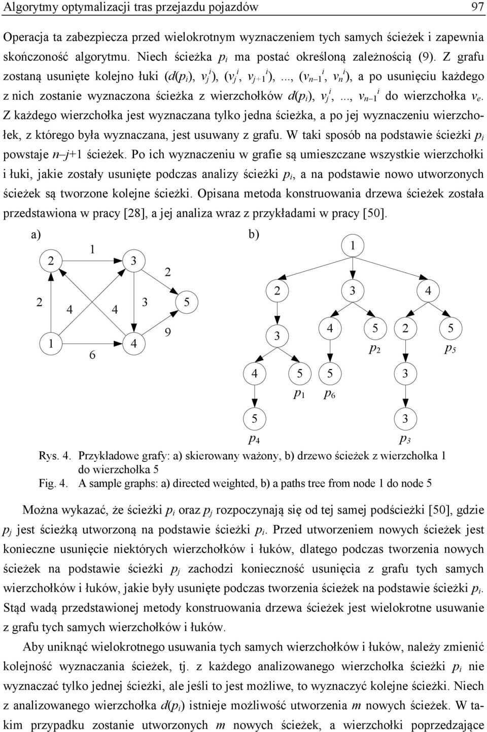 .., (v i n 1, v i n ), a po usunięciu każdego z nich zostanie wyznaczona ścieżka z wierzchołków d(p i ), v i i j,..., v n 1 do wierzchołka v e.