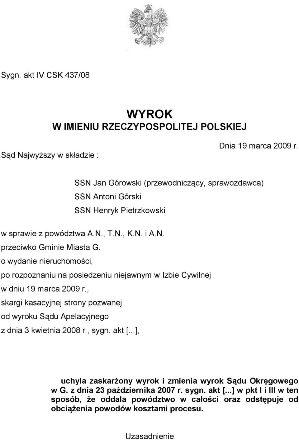 o wydanie nieruchomości, po rozpoznaniu na posiedzeniu niejawnym w Izbie Cywilnej w dniu 19 marca 2009 r.